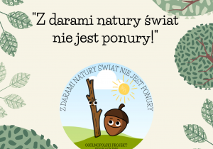 Kolorowy plakat projektu „Z darami natury świat nie jest ponury!”